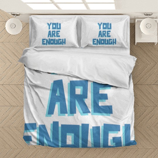 YOU ARE ENOUGH Bedding Sets