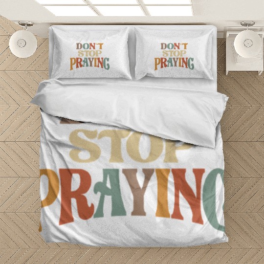 Don't Stop Praying Christian Encouragement Bedding Sets