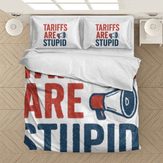 Tariffs Are Stupid, Anti-Tariff, Anti-Trump Bedding Sets