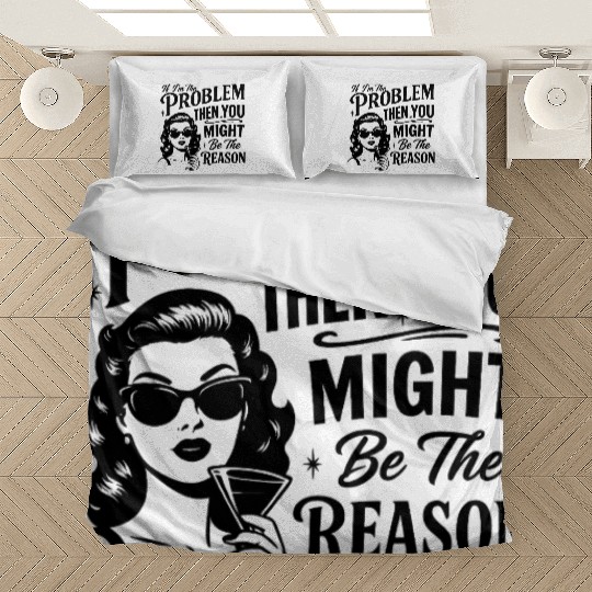 If I'm The Problem Then You Might Be The Reason Bedding Sets