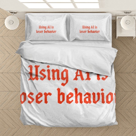 Using AI is loser behavior Bedding Sets