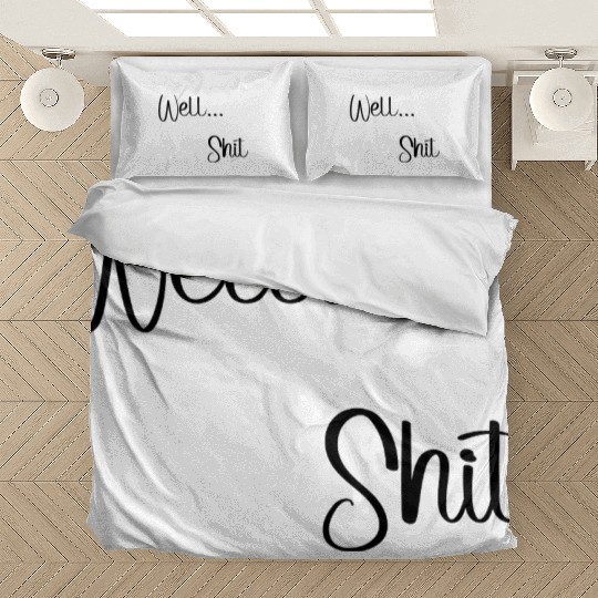 Sometimes that happens - Well...Shit Bedding Sets