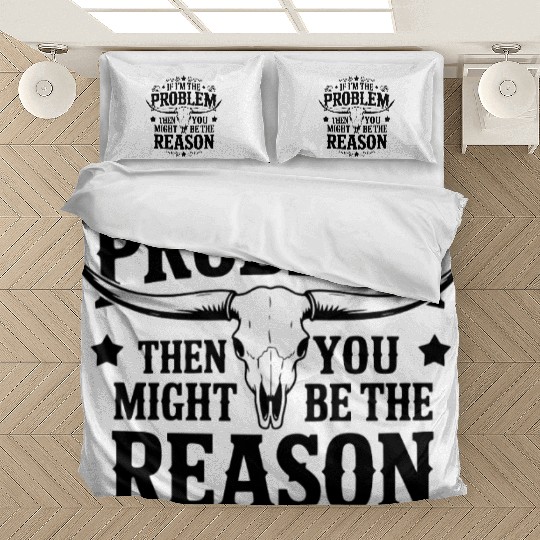 If I m The Problem Then You Might Be The Reason Bedding Sets