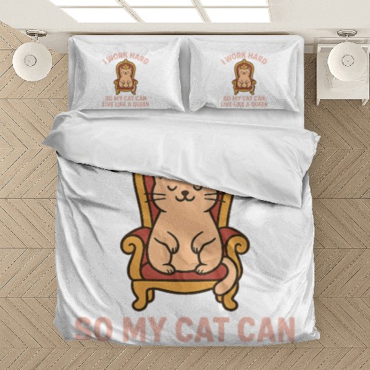 Cat Lover Humor I Work Hard So My Cat Can Live Bedding Sets