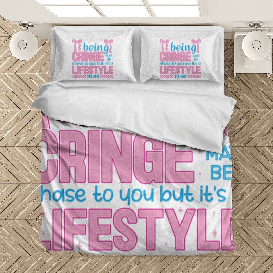 Being Cringe Is a Lifestyle – Cute Kawaii Quote Bedding Sets