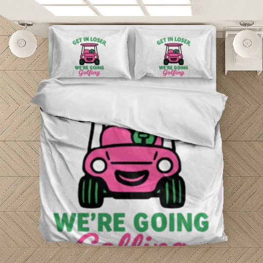 Get In Loser We're Going Golfing Funny  Bedding Sets