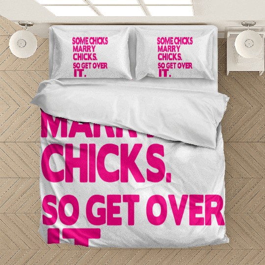 SOME CHICKS MARRY CHICKS SO GET OVER IT Bedding Sets