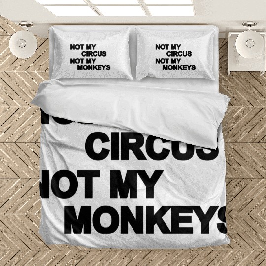 Not my circus, not my monkeys Bedding Sets