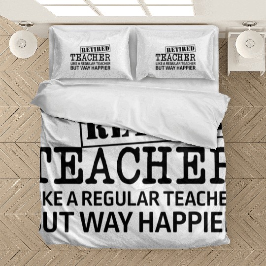 Retired Teacher A Regular Teacher But Way Happier Bedding Sets