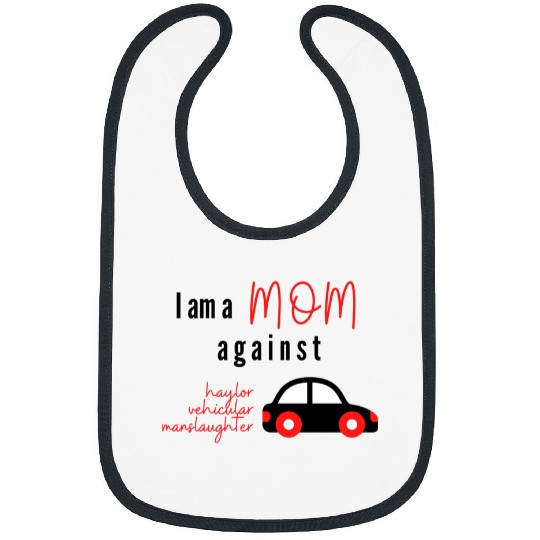 Discover Mom agaiinst Taylor vehicular manslaughter Bibs