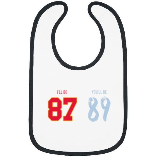 I’ll be 87 You_ll be 89 Travis Kelce x Taylorr Swift Bibs