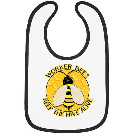 Worker Bees Keep The Hive Alive Funny Honey Bee Humor Bibs