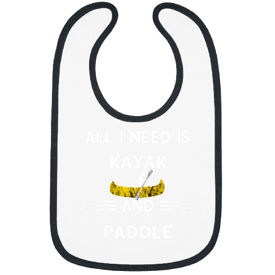 All I Need Is Kayak And Paddle Boat Kayaking Canoe Boating Bibs