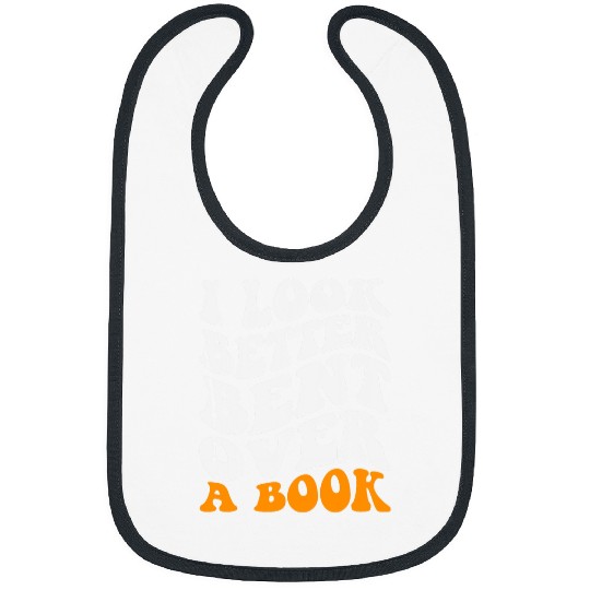 Funny Saying Groovy Quote I Look Better Bent Over A Book 3 Bibs