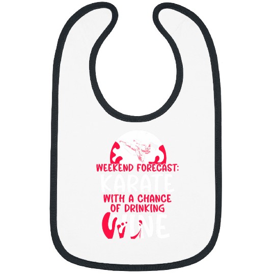 Weekend Forecast Karate with a chance of drinking Wines Bibs