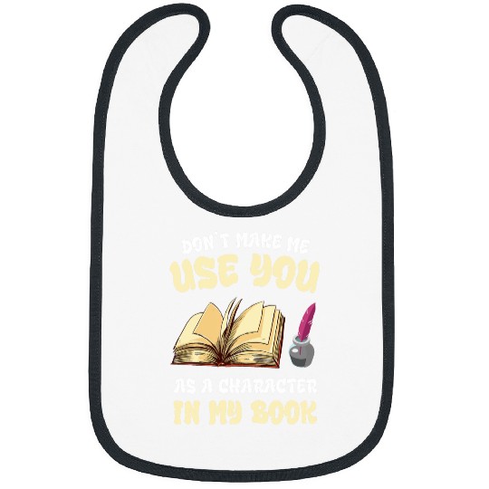 Writer Writing Dont Make Me Use Novel Book Lover Reading Bibs