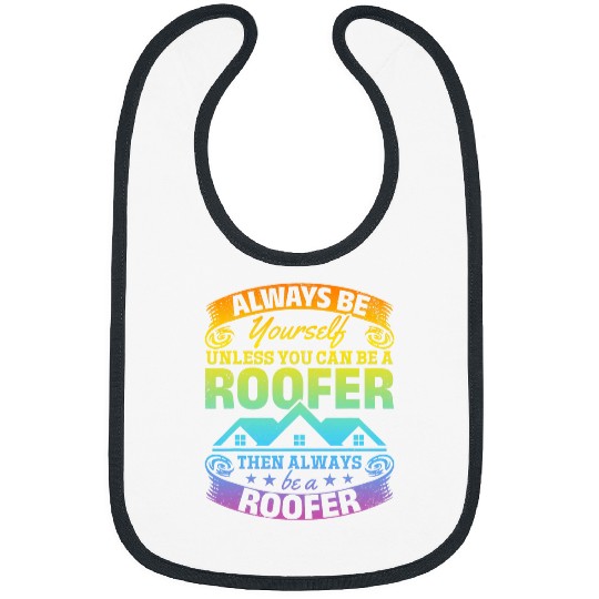 Roofing Always Be Yourself Unless You Can Be A Roofer Bibs