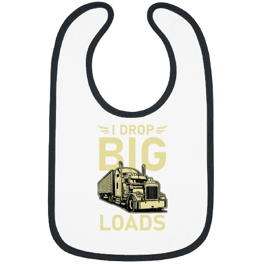 I Drop Big Loads Trucker Semi Truck Driver Trucking 11 Bibs