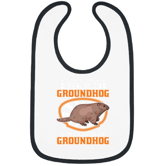 Always be yourself Unless you can be a Groundhog Marmot 31 Bibs