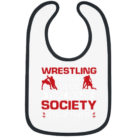 Wrestling Is The Glue That Holds Society Together 1 Bibs
