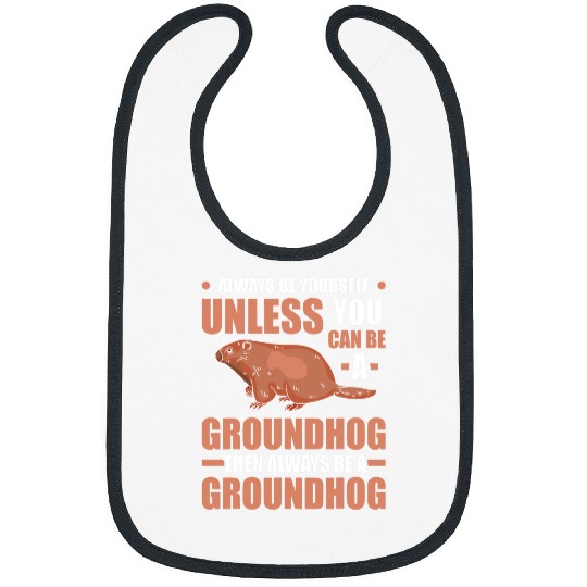 Always be yourself Groundhog Marmot Woodchuck 31 Bibs