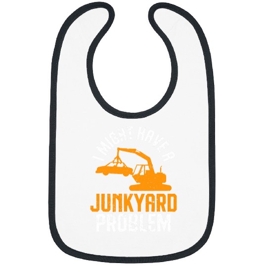 Scrapyard I might have a junkyard Problem Junkyard Worker Bibs