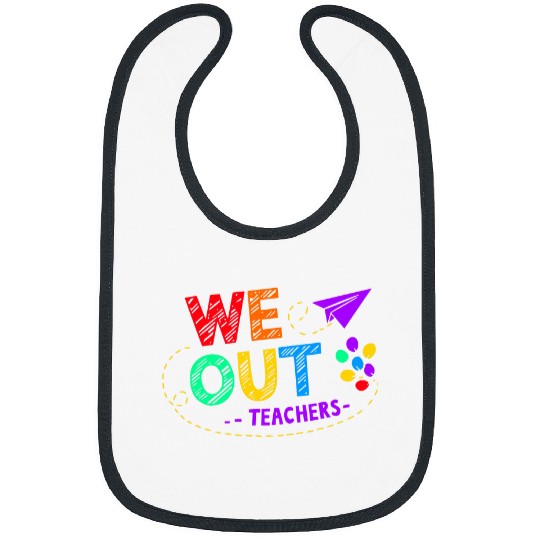 We Out Teacher End of Year Teacher Bibs