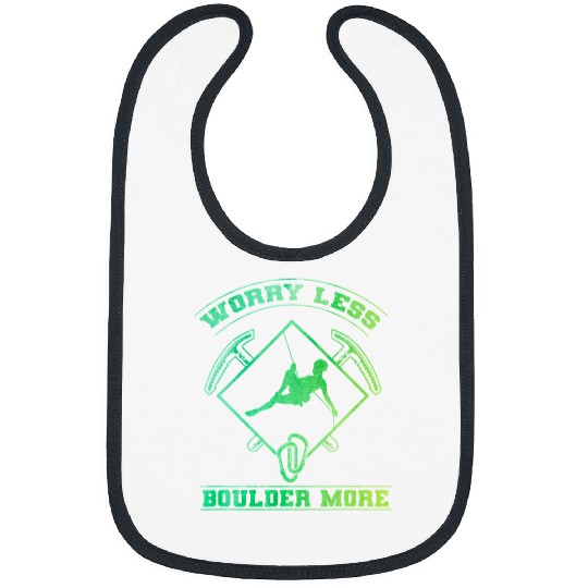 Climbing Climber Worry Less Boulder More Mountaineering Rock Climber Climb 3 Climb Bibs