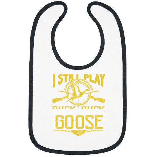 Ducks Hunting Hunt I Still Play Duck Duck Goose Duck Hunter 304 Hunter Bibs