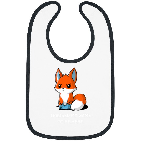 Fox Lover Kawaii Fox Gamer I PAUSED MY GAME TO BE HERE Bibs