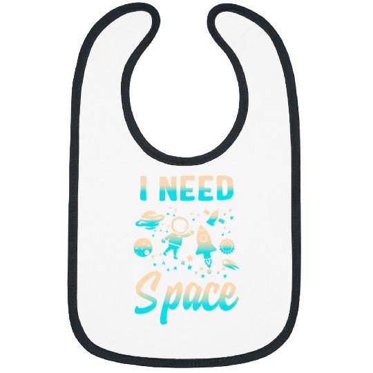 Astronauts I Need Space Outer Space Theme Geeks Astronomy Birthday 1 Bibs