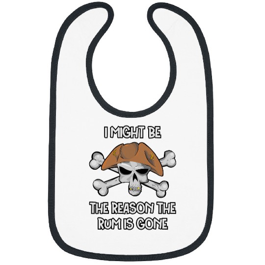 I Might be the REASON the RUM is GONE Funny Pirate Day Bibs
