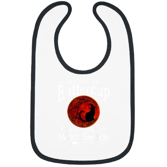 Buckle Up Buttercup You Just Flipped My Witch Switch47 Bibs