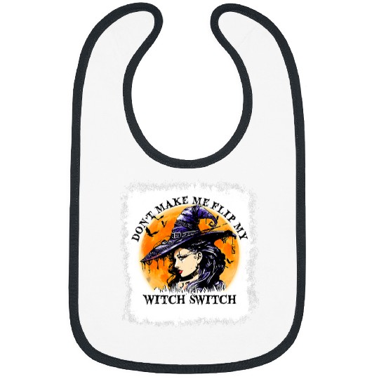 Bleached Dont Make Me Flip My Witch Switch Halloween Witch 117 Bibs