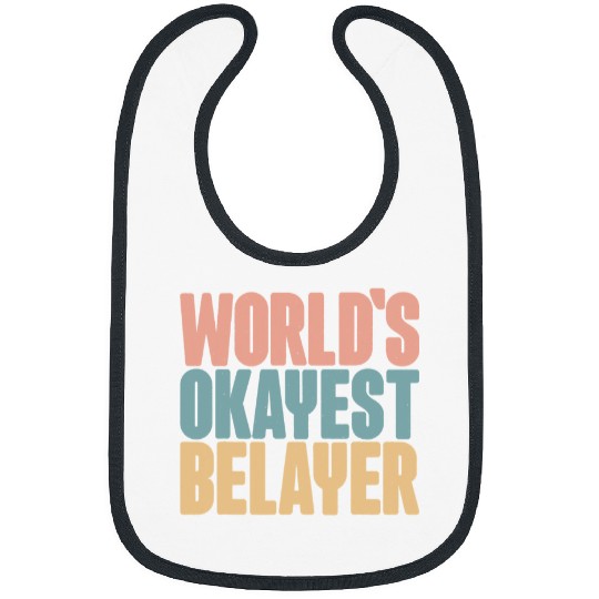 Climbing Climber Worlds Okayest Belayer Bouldering Mountain Rock Climbing Climb Bibs
