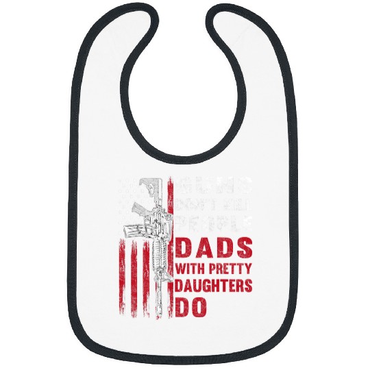 Mens Guns Dont Kill People Dads With Pretty Daughters Humor Dad Bibs