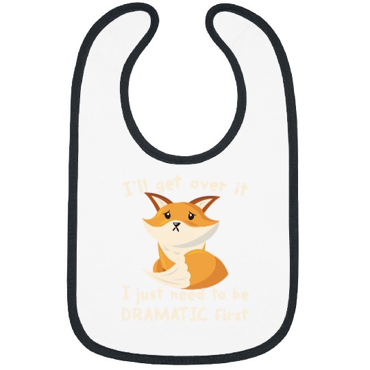Fox Lover Ill Get Over It I Just Need To Be Dramatic First Foxes Fan Bibs