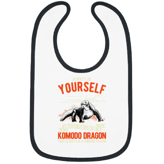 Dragons Always be yourself Unless you can be a Komodo Dragon 6 Bibs
