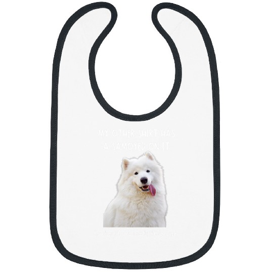Dog Samoyed Fun Samoyed On It Dog Lovers Adopt Dont Shop 3 Bibs
