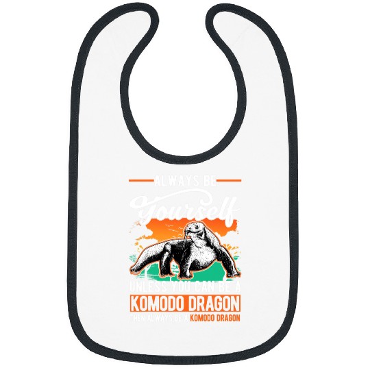 Dragons Always be yourself Unless you can be a Komodo Dragon 1 Bibs