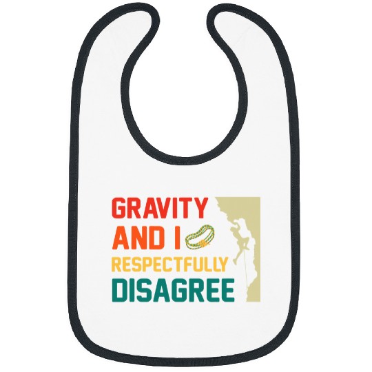 Climbing Climber Gravity And I Respectfully Disagree Rock Climbing Climb Bibs
