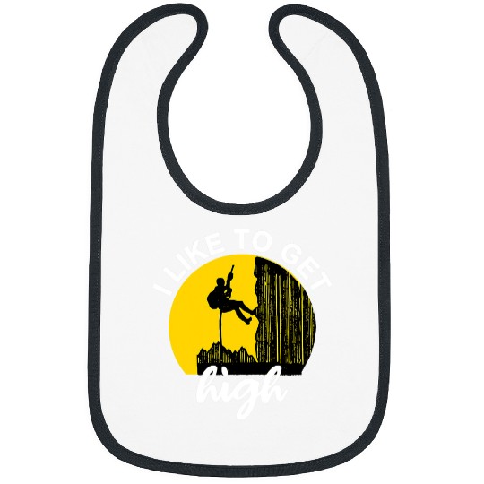 Climbing Climber I Like To Get High Rock Climbing Climber Gift Idea Climb Bibs