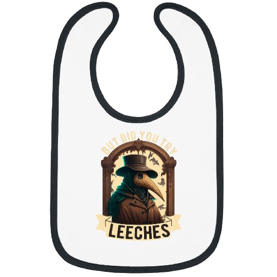 But Did You Try Leeches Plague Doctor Middle Age Medicines Bibs
