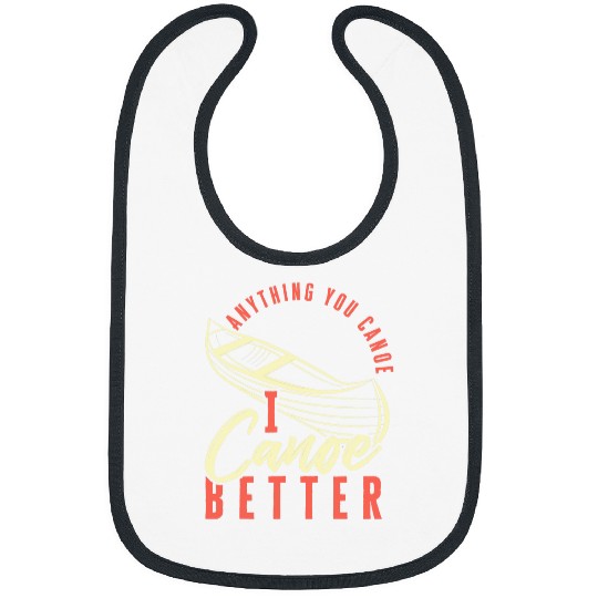 Funny Rowing Canoe Kajak Anything You Canoe I Canoe Better Bibs