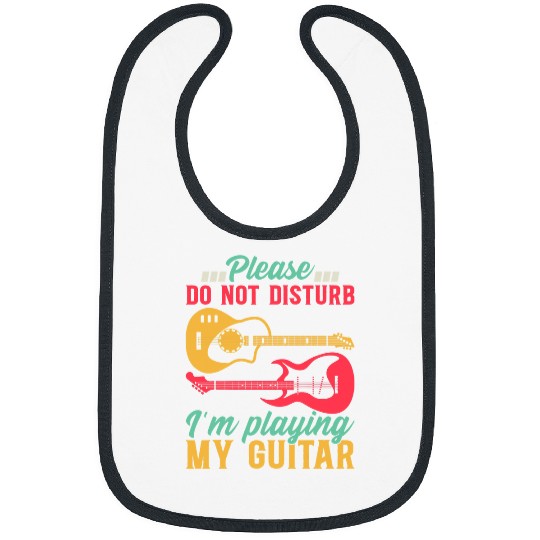 Guitarist Bass Guitarist I Please Do Not Disturb Im Playing My Guitar Bibs