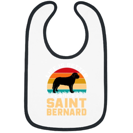 Dog Saint Bernard Cute funny dog gifts Life is better with a Saint Bernard Bibs