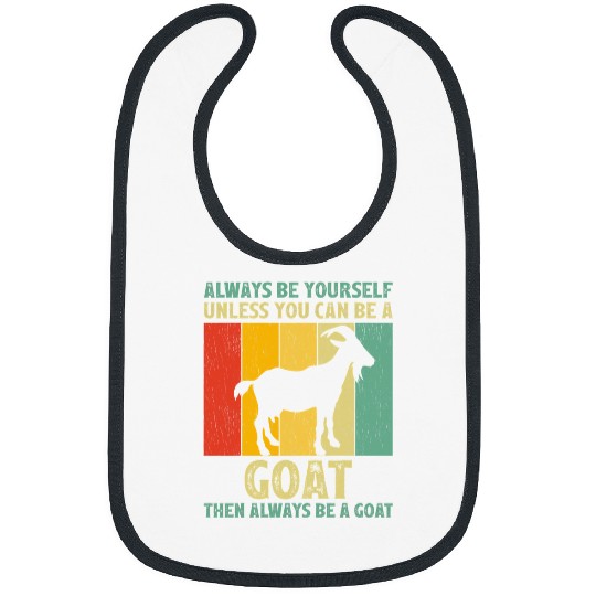 Funny Goats vintages Always Be Yourself Unless You Can Be A Goats 232 Goats Lover Bibs