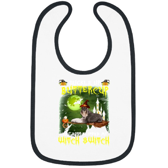 Dog Schnauzer Buckle Up Buttercup You Just Flipped My Witch Switch 556 paw Bibs