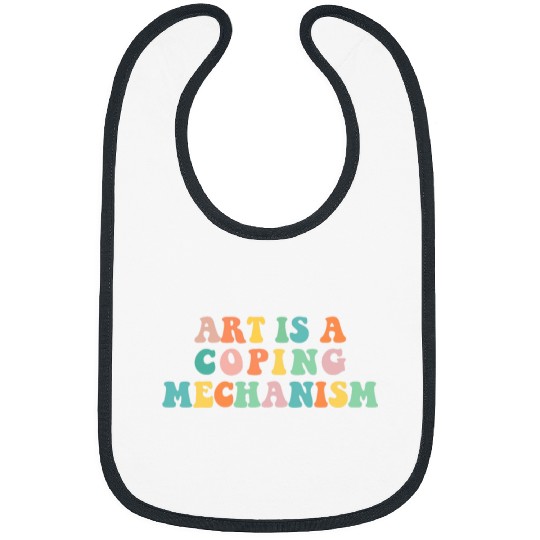 Art Is A Coping Mechanism Art Student Art Teacher Painting Bibs