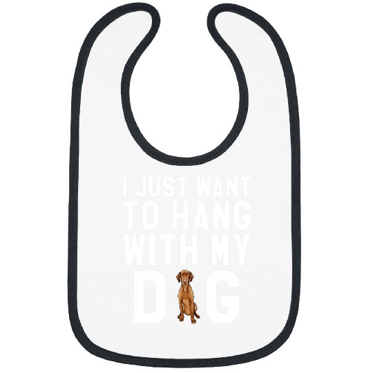Dog Vizsla I Just Want To Hang With My Vizsla Dog Bibs
